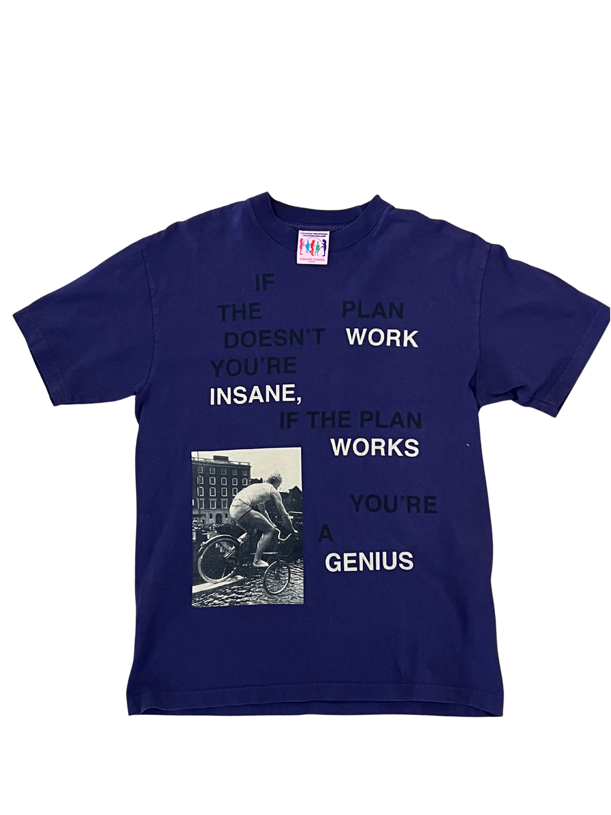 [PURPLE] IF THE PLAN DOESN'T WORK YOU'RE INSANE, IF THE PLAN WORKS YOU'RE A GENIUS TEE